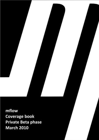 mflow
Coverage book
Private Beta phase
March 2010
 