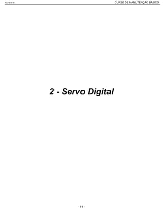 2 - Servo Digital
Rev.18-08-06 CURSO DE MANUTENÇÃO BÁSICO_________________________________________________________________________________________________________
- 11 -
 