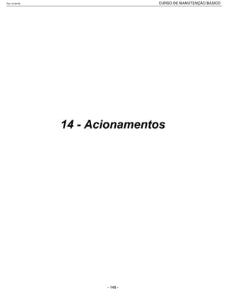 14 - Acionamentos
Rev.18-08-06 CURSO DE MANUTENÇÃO BÁSICO_________________________________________________________________________________________________________
- 148 -
 