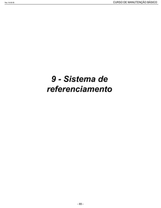 9 - Sistema de
referenciamento
Rev.18-08-06 CURSO DE MANUTENÇÃO BÁSICO_________________________________________________________________________________________________________
- 85 -
 