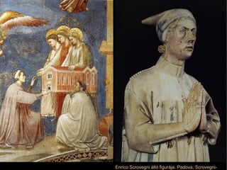 Enrico Scrovegni álló figurája. Padova, Scrovegni-kápolna 
