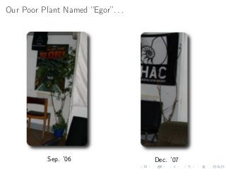 Our Poor Plant Named “Egor”. . .
Sep. ’06 Dec. ’07
 