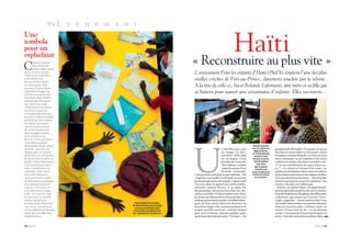 RE v é n e m e n t
Une
tombola
pour un
orphelinat
                                                                                                                            Haïti vite »
                                                                                                                     « Reconstruire au plus
C
         ’était le 12 janvier.
         Haïti faisait face
         au plus violent séisme
de son histoire. Tout est
à reconstruire aujourd’hui,
                                                                                                                     L’association Pour les enfants d’Haïti (Pled’h) soutient l’une des plus
et les Haïtiens ont,
plus que jamais, besoin
                                                                                                                     vieilles crèches de Port-au-Prince, durement touchée par le séisme.
de notre soutien. Voilà
pourquoi L’Express Styles
                                                                                                                     A la tête de celle-ci, Ita et Rolande Lafontant, une mère et sa fille qui
a décidé de s’engager au
côté de l’association Pour
                                                                                                                     se battent pour sauver une soixantaine d’enfants. Elles racontent…
les enfants d’Haïti (Pled’h),
présente dans l’île depuis
2007. Notre but ? Aider
l’orphelinat Enfant haïtien
mon frère à construire
un nouveau bâtiment pour
faire face à l’afflux d’enfants
privés de toit. Pour financer
les travaux, nous avons
sollicité tous les acteurs
de l’art de vivre qui sont
dans nos pages semaine
après semaine et qui,
bien sûr, ne sont pas restés
insensibles à ce drame.
Mode, beauté, design, saveurs,                                                                                                                                           Depuis quarante




                                                                                                                     U
tourisme… tous nous ont                                                                                                                      n ciel bleu pur, sans     ans, Ita Lafontant,    grondement effroyable ! On aurait cru qu’un
                                                                                                                                                                          âgée de 86 ans,
répondu avec une absolue                                                                                                                     un nuage. Le ther -        et sa fille Rolande
                                                                                                                                                                                              bus lancé à toute allure se fracassait contre
générosité, nous offrant plus                                                                                                                momètre frôle déjà           portent à bout      la maison, raconte Rolande. Les murs se sont
de 160 lots dont la valeur va                                                                                                                les 30 degrés. Cette        de bras la crèche    mis à tressauter, le sol ondulait et les vitres
de 68 € à 1 630 €. Maintenant,                                                                                                               journée du 12 janvier        Enfant haïtien      volaient en éclats. Ma mère a aussitôt crié :
c’est à vous de participer à                                                                                                                 2010 débute comme               mon frère,       “C’est un tremblement de terre, il faut sor-
                                                                                                                                                                           que la maman
notre « tombola pour un                                                                                                                      toutes les autres. Pour       a fondée avec      tir !” » Le calme est revenu d’un coup. Les
orphelinat ». Pour cela, il                                                                                                                  Rolande Lafontant,        le père Lespinasse,    adultes se précipitent dans toutes les pièces
vous suffit d’adresser à                                                                                             c’est pourtant une date un peu spéciale : elle     victime du séisme     de la maison pour évacuer les enfants terrifiés.
l’association votre bulletin                                                                                         s’apprête à accueillir à l’aéroport sa cousine        du 12 janvier.     Puis une deuxième secousse… Des lézardes
de participation, accompagné                                                                                         germaine qui arrive du Canada. L’après-midi                              béantes grimpent jusqu’au plafond. Par
d’un chèque (à retourner                                                                                             s’écoule dans la gaieté des retrouvailles.                               chance, les murs ne cèdent pas.
avant le 1er avril 2010, voir                                                                                        Rolande, bientôt 60 ans, et sa mère Ita,                                   Dehors, un silence blanc. Un épais brouil-
p. 62). Montant de chaque                                                                                            86 printemps, abreuvent leur hôte des der-                               lard de poussière empêche de voir à 2 mètres.
                                  PHOTOS : R. SCHMIDT/AFP POUR L’EXPRESS STYLES




ticket : 10 €. Date du tirage,                                                                                       nières nouvelles d’Enfant haïtien mon frère,                             Puis des hurlements, des pleurs, des silhouettes
le 7 avril 2010. Un moment                                                                                           la crèche qu’elles portent à bout de bras. Les                           enfarinées, qui errent sur l’avenue Chris-
intense, signant aussi                                                                                               enfants jouent dans le patio, les bébés émer-                            tophe, hagardes. « Notre maison était l’une
la communauté d’esprit qui                                                           Dans le patio de la maison,     gent de leur sieste dans les dortoirs du                                 des seules debout dans un quartier dévasté.
                                                                                  les deux femmes ont aménagé
nous réunit, vous, lecteurs,                                                         un centre préscolaire dans
                                                                                                                     deuxième étage et les nounous préparent le                               Nous ne pouvons plus y habiter, mais, au
et nous, rédaction de L’Express                                                     lequel elles accueillent tous    souper qu’elles serviront, comme chaque                                  moins, il nous reste la vie. » Le lendemain
Styles, dans un même élan                                                         les « cabossés de l’existence ».   jour, vers 18 heures. Quand soudain, quel-                               matin, c’est pourtant la mort qui frappe à la
de générosité. G                                                                                                     ques tours de trotteuse avant 17 heures : « Un                           porte : trois des sept jeunes adultes dont GGG


58 G 4/3/2010                                                                                                                                                                                                                     4/3/2010 G 59
 