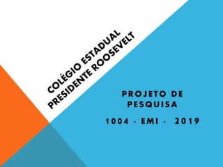 PROJETO DE
PESQUISA
1004 - EMI - 2019
 