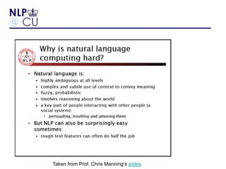 Natural Language Understanding
• Syntactic Parse
Taken from Prof. Chris Manning’s slides
 