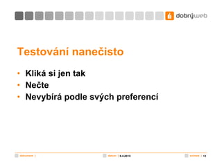 Testování nanečisto Kliká si jen tak Nečte Nevybírá podle svých preferencí 8.4.2010 