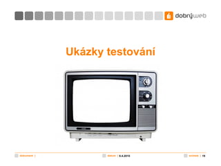 Ukázky testování 8.4.2010 