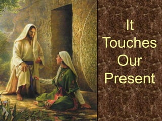 It Touches  Our Present