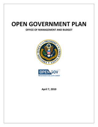 OPEN GOVERNMENT PLAN
   OFFICE OF MANAGEMENT AND BUDGET




             April 7, 2010
 