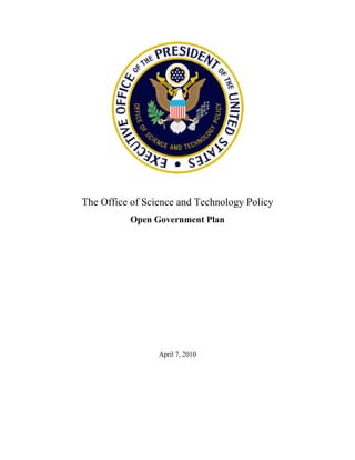 The Office of Science and Technology Policy
          Open Government Plan




                 April 7, 2010
 