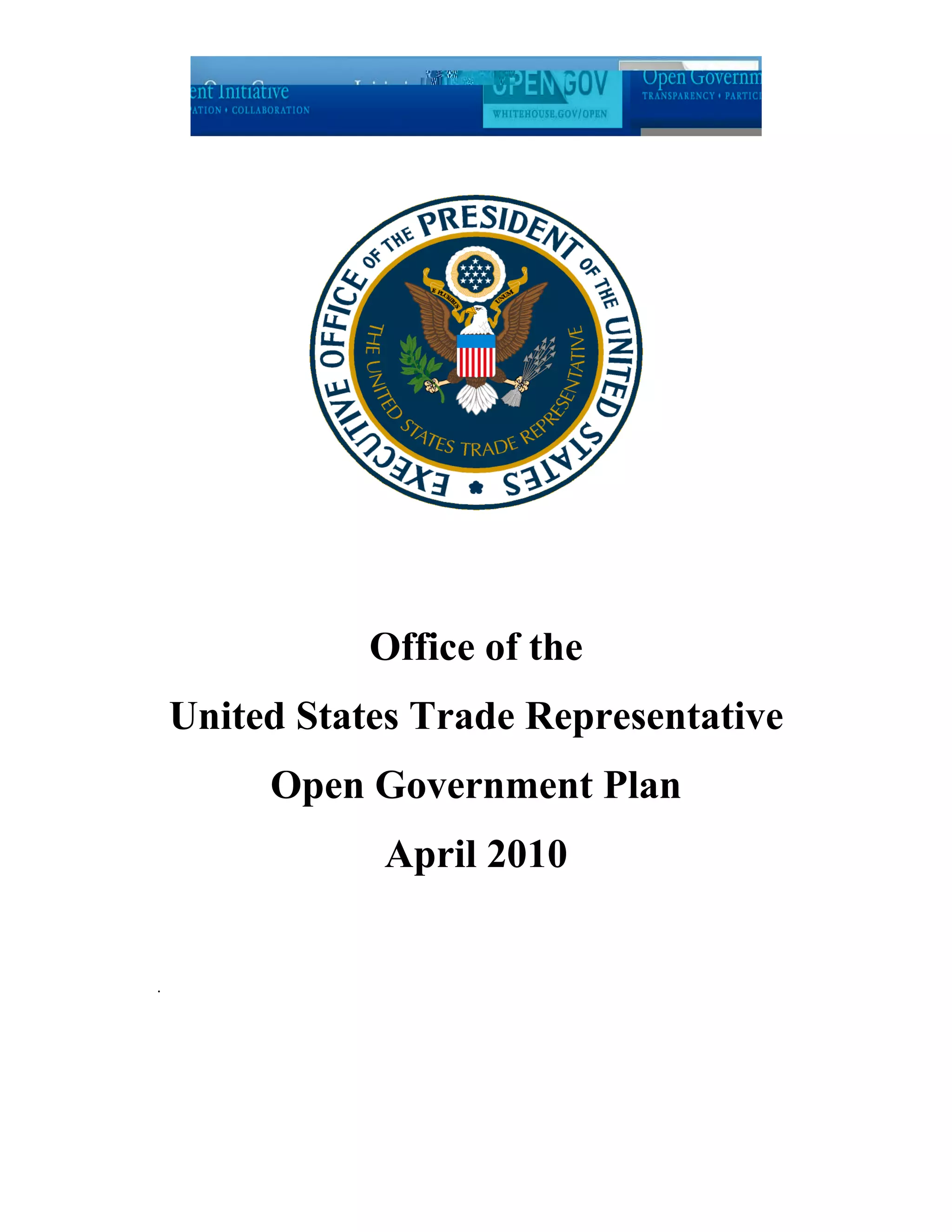 Office of the
    United States Trade Representative
         Open Government Plan
               April 2010


.
 
