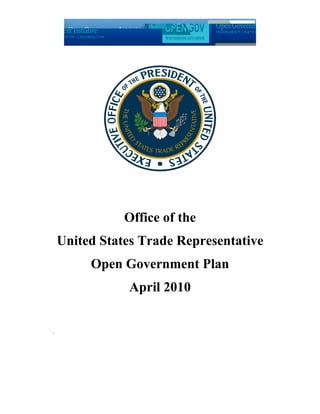 Office of the
    United States Trade Representative
         Open Government Plan
               April 2010


.
 