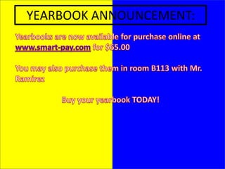 YEARBOOK ANNOUNCEMENT:Yearbooks are now available for purchase online at www.smart-pay.com for $65.00You may also purchase them in room B113 with Mr. Ramirez  Buy your yearbook TODAY!