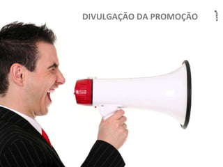 DIVULGAÇÃO DA PROMOÇÃO 
