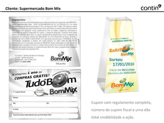 Cliente: Supermercado Bom Mix Cupom com regulamento completo, número do cupom fiscal e urna dão total credibilidade a ação. 