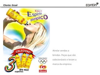 Cliente: Graal Atrelar vendas a brindes. Peças que são colecionáveis e levam a marca da empresa. 