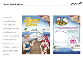 Cliente: Atlântico Motel Promoção específica para uma mídia. O cartão publicitário distribuído em bares estimulava o xaveco entre as pessoas. Os melhores e piores ganhariam suítes do motel. 