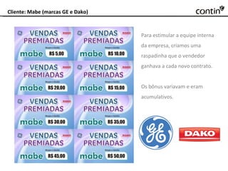 Cliente: Mabe (marcas GE e Dako) Para estimular a equipe interna da empresa, criamos uma raspadinha que o vendedor ganhava a cada novo contrato.  Os bônus variavam e eram acumulativos. 