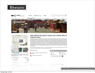 Biketastic




                             http://urban.cens.ucla.edu/projects/cyclesense/
Sunday, May 16, 2010
 