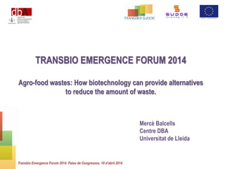 Mercè Balcells / Agrofood wastes: how biotechnology can provide alternatives to reduce the amounts of wastes