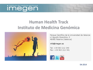 04-2014
Human Health Track
Instituto de Medicina Genómica
 