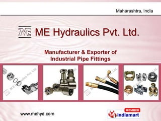 Maharashtra, India




ME Hydraulics Pvt. Ltd.
  Manufacturer & Exporter of
   Industrial Pipe Fittings
 