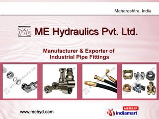 ME Hydraulics Pvt. Ltd. Manufacturer & Exporter of  Industrial Pipe Fittings 