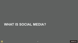 WHAT IS SOCIAL MEDIA?



                29
 