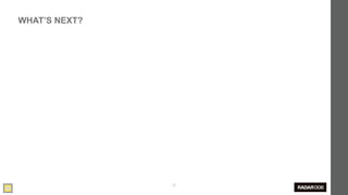 WHAT’S NEXT?




               58
 