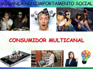 CONSUMIDOR MULTICANAL
 