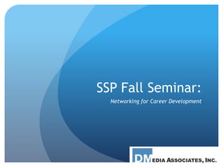 SSP Fall Seminar:
Networking for Career Development
 
