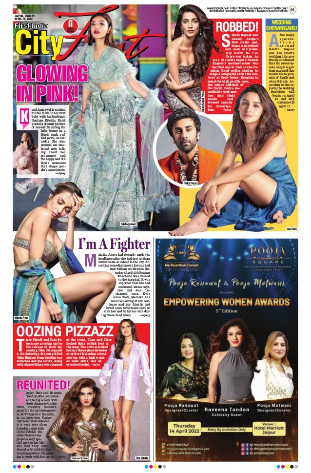T
iger Shroff and Tara Su-
taria are gearing up for
the release of their up-
coming film Heropanti
2. On Saturday, the song titled
‘Miss Hairan’ from the film was
launched and the actors, along
with Ahmed Khan were papped
at the event. Tara and Tiger
looked their stylish best at
the song. The actress looked
hot in a three-piece lavender
co-ord set featuring a bral-
ette top with a high-waist-
ed mini skirt, and an
oversized jacket.—Agency
M
alaika Arora had recently made the
headlines after she had met with an
unfortunate accident in the city. Ac-
cording to media reports, her car had
met with an accident on Sat-
urday (April 2) following
which she was rushed
to the hospital. It was
reported that she had
sustained minor inju-
ries and was dis-
charged soon. Ever
since then, Malaika has
been recovering at her resi-
dence and her friends and
loved ones have made sure to
visit her and be by her side dur-
ing these hard times.  —Agency
09
JAIPUR, SUNDAY,
APRIL 10, 2022
GLOWING
GLOWING
IN PINK!
IN PINK!
ajal Aggarwal is waiting
for the birth of her first
baby with her husband,
Gautam Kitchlu. Kajal
posted a dreamy picture
of herself flaunting the
baby bump in a
blush pink ruf-
fled gown, on Sat-
urday. She also
penned an emo-
tional note talk-
ing about her
pregnancy and
the happy and dif-
ficult moments
that shape peo-
ple’s experiences.
 —Agency
K
A
fter many
specula-
t i o n s
a r o u n d
Ranbir Kapoor
and Alia Bhatt’s
wedding, it is now
finally confirmed
that the much-in-
love couple is get-
ting married this
month in the pres-
ence of family and
close friends. Ac-
cording to the re-
ports, the wedding
festivities will
begin on April
13 and will
continue till
April 17.
—Agency
S
onam Kapoor and
Anand Ahuja's
New Delhi resi-
dence was robbed
and cash and jewel-
lery worth Rs 1.41
Crore was stolen. As
p e r the news report, Sonam
Kapoor's mother-in-law was
the first one to rush to the Tu-
ghlaq Road police station to
lodge a complaint about the rob-
bery at their home. Keeping in
mind the high profile case,
the senior officials of
the Delhi Police im-
mediately took mat-
ters into their
hands and
formed squads
for investiga-
tion.  —Agency
www.firstindia.co.in I https://firstindia.co.in/epapers/jaipur I twitter.com/
thefirstindia I facebook.com/thefirstindia I instagram.com/thefirstindia
WEDDING
SHENANIGANS!
ROBBED!
ROBBED!
OOZING PIZZAZZ
OOZING PIZZAZZ
REUNITED!
REUNITED!
S
anjay Dutt and Raveena
Tandon, who command-
ed the big screen with
their chemistry in the
1990s, recently reunited
again for the upcoming mov-
ie, KGF Chapter 2. Recently,
in an interview, Sanjay
expressed that Raveena
is a very, very close
friend in a chat with
GOODTiMES. He
added that she has
played a very spe-
cial part in his life
and that they have
shared a beautiful rela-
tionship and that it is amaz-
ing to work with her again. —Agency
I’mAFighter
Alia Bhatt
Ranbir Kapoor
Sonam
Kapoor
Ahuja
Kajal Aggarwal
Malaika Arora
Raveena Tandon Tara Sutaria
 