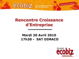 Rencontre Croissance d’Entreprise Mardi 20 Avril 2010  17h30 -  SAT DIMACO 