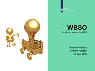 WBSO fiscale ondersteuning R&D Gerwin Woelders Syntens Arnhem 20 april 2010 