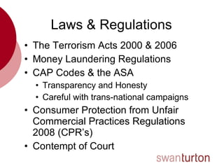Laws & Regulations <ul><li>The Terrorism Acts 2000 & 2006 </li></ul><ul><li>Money Laundering Regulations </li></ul><ul><li...