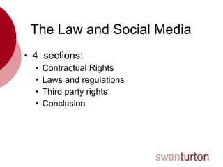 The Law and Social Media <ul><li>4  sections: </li></ul><ul><ul><li>Contractual Rights </li></ul></ul><ul><ul><li>Laws and...