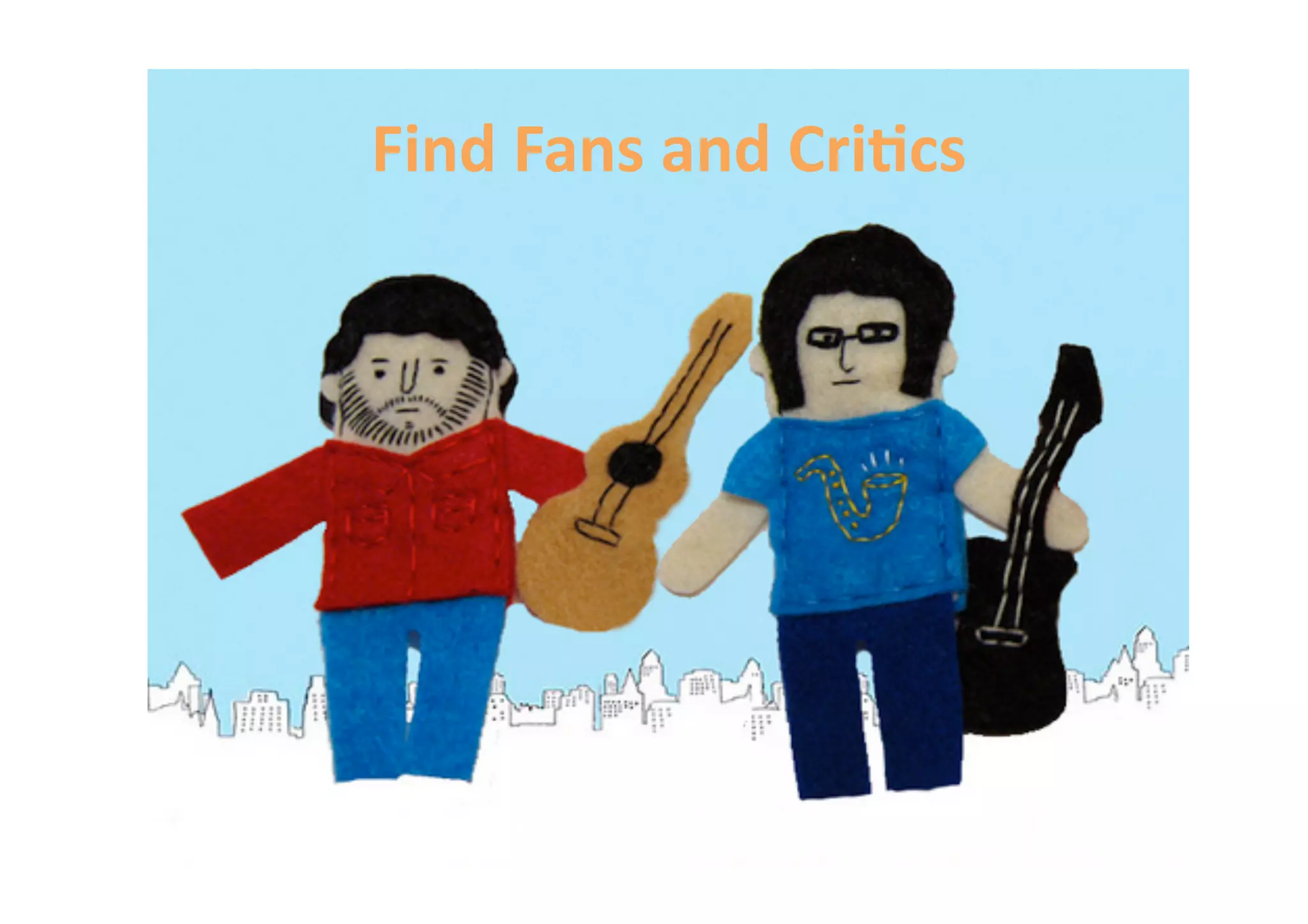 Find Fans and Cri&cs 
 