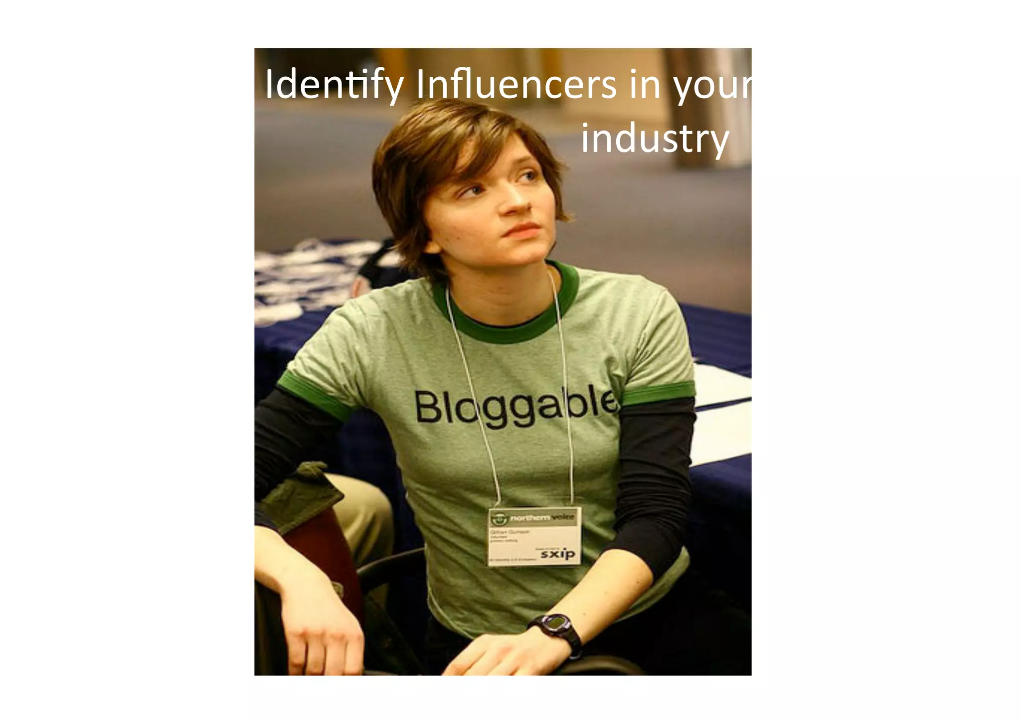 Iden6fy Inﬂuencers in your 
               industry 
 