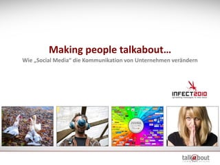 Making people talkabout…
Wie „Social Media“ die Kommunikation von Unternehmen verändern
 
