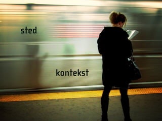 sted



       kontekst
 