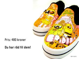 Pris: 480 kroner

Du har råd til dem!

                      97 11 12 13
 