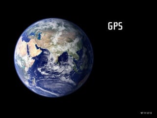 GPS




      97 11 12 13
 