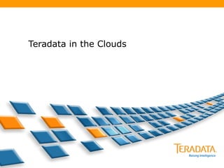 Teradata in the Clouds 
