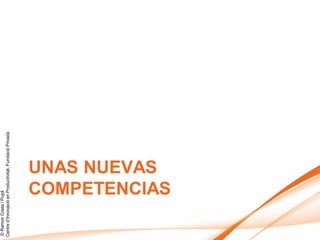 © Ramon Costa i Pujol
Centre d’Innovació en Productivitat, Fundació Privada




                   UNAS NUEVAS
                   COMPETENCIAS
 
