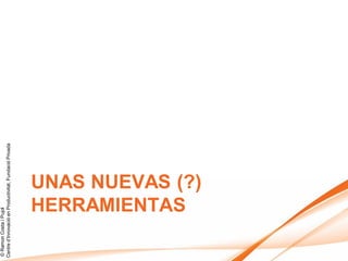 © Ramon Costa i Pujol
Centre d’Innovació en Productivitat, Fundació Privada




                   HERRAMIENTAS
                   UNAS NUEVAS (?)
 