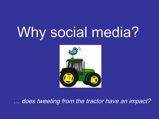 Why social media?

… does tweeting from the tractor have an impact?

 
