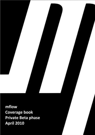 mflow
Coverage book
Private Beta phase
April 2010
 