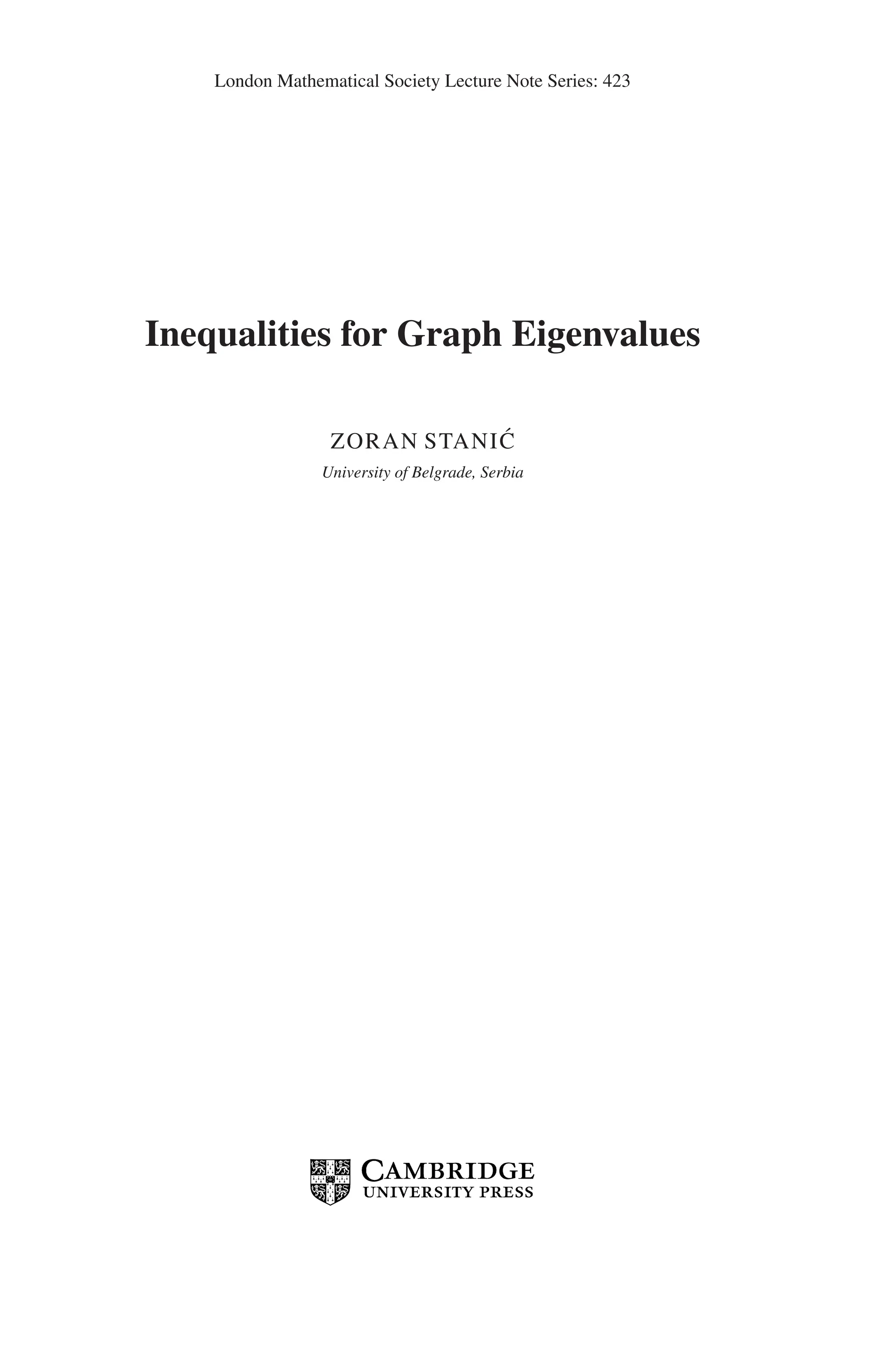 London Mathematical Society Lecture Note Series: 423
Inequalities for Graph Eigenvalues
ZORAN STANIĆ
University of Belgrade, Serbia
 