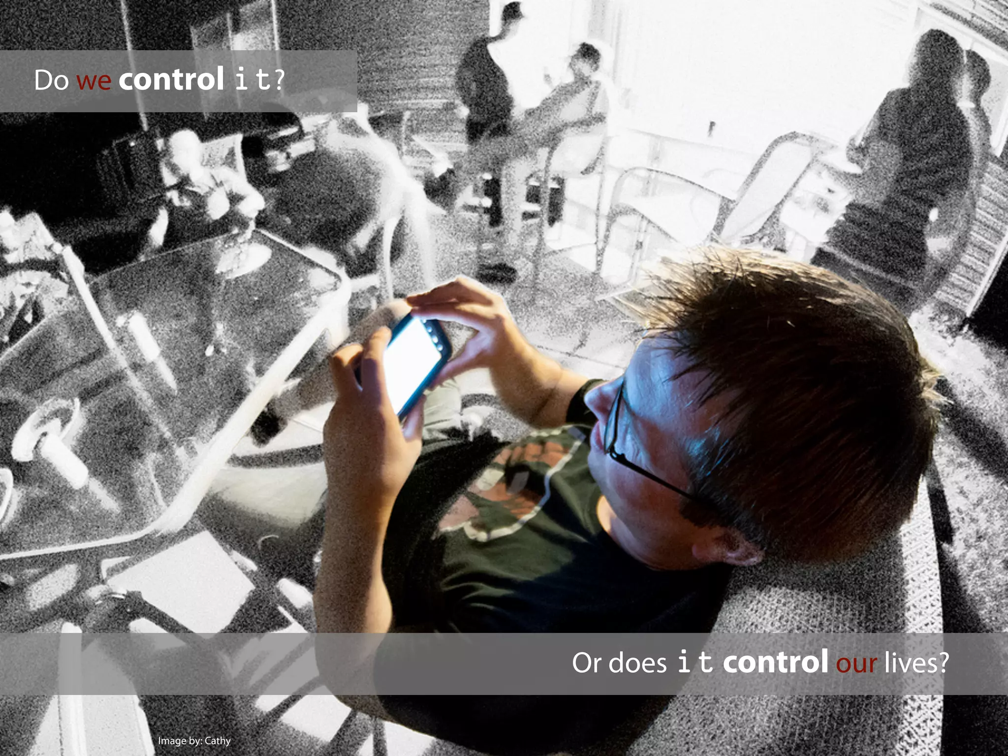 Do we control it?
Or does it control our lives?
Image by: Cathy
 