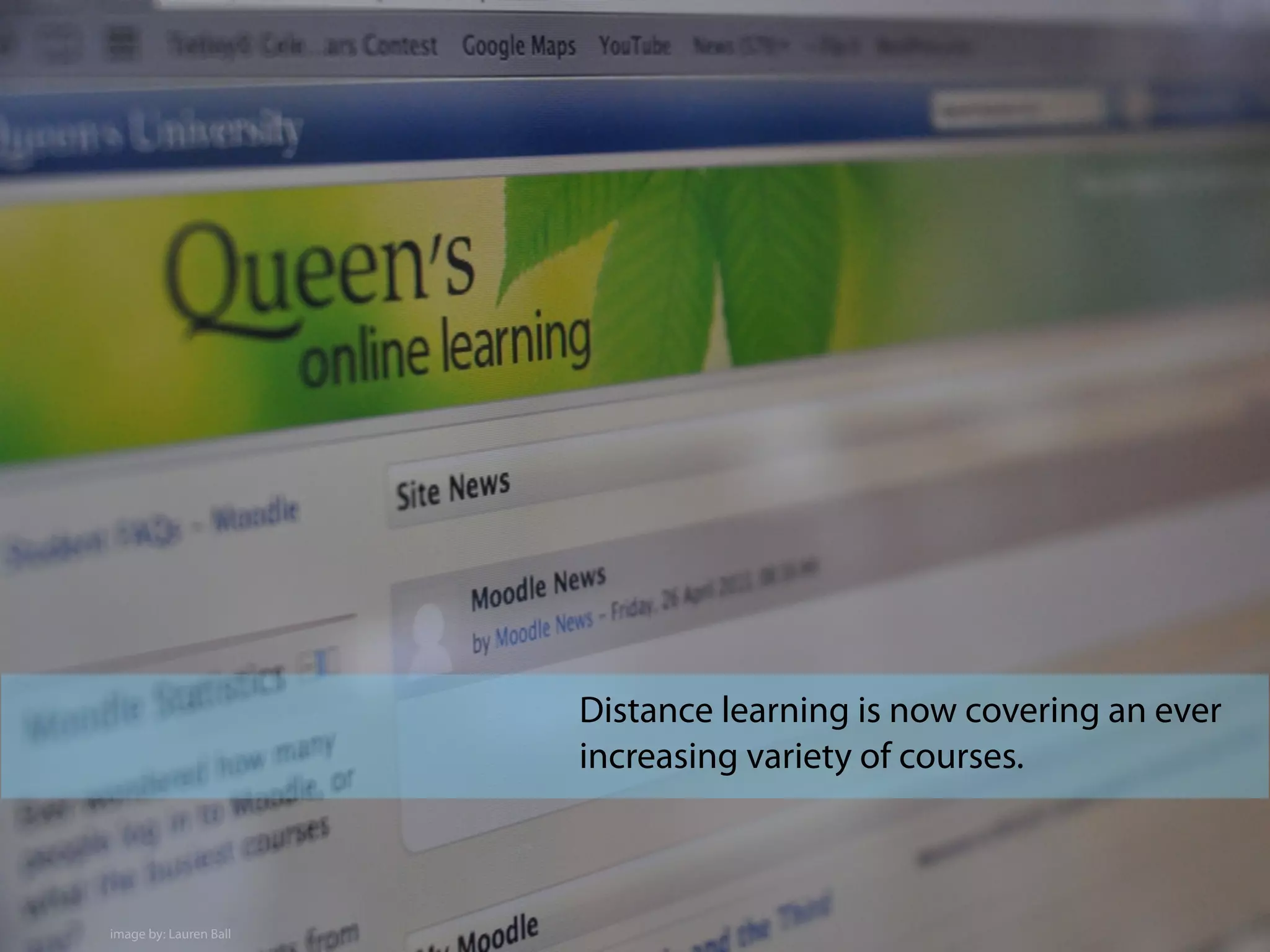 Distance learning is now covering an ever
increasing variety of courses.
image by: Lauren Ball
 